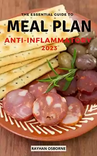 Capa do livro: The Essential Guide To Meal Plan Anti-Inflammatory 2023: Easy and Delicious Recipes To Reduce Inflammation, Balance Hormones, Heal The Immune System | ... Meal Plans To Lose Weight (English Edition) - Ler Online pdf