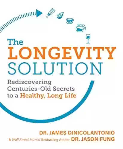 Capa do livro: The Longevity Solution: Rediscovering Centuries-Old Secrets to a Healthy, Long Life (English Edition) - Ler Online pdf
