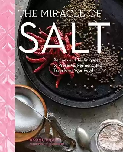 Capa do livro: The Miracle of Salt: Recipes and Techniques to Preserve, Ferment, and Transform Your Food (English Edition) - Ler Online pdf