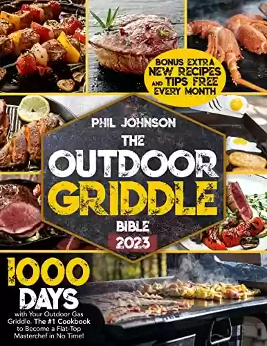 Capa do livro: The Outdoor Griddle Bible : 1000 Days with Your Outdoor Gas Griddle. The #1 Cookbook to Become a Flat-Top Masterchef in No Time! (English Edition) - Ler Online pdf