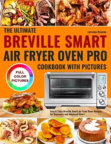 Livro PDF The Ultimate Breville Smart Air Fryer Oven Pro Cookbook with Pictures: Easy & Tasty Breville Smart Air Fryer Oven Recipes for Beginners and Advanced Users (English Edition)