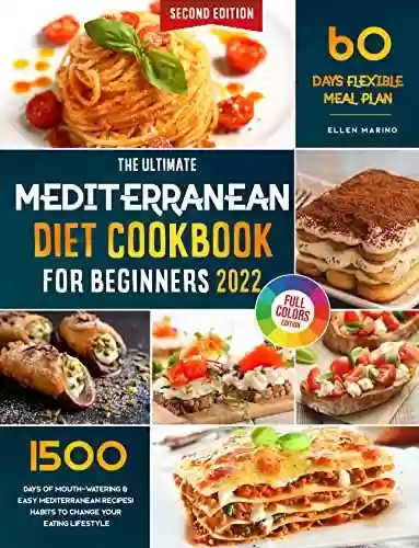 Livro PDF The Ultimate Mediterranean Diet Cookbook for Beginners: 1500 Days of Delicious & Healthy Mediterranean Recipes to Change Your Eating Lifestyle | 60 Days Flexible Meal Plan Included! (English Edition)