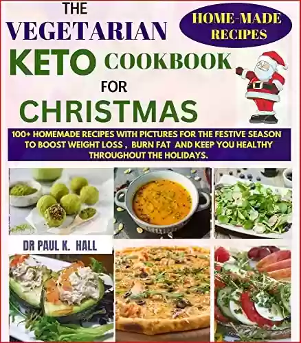 Livro PDF THE VEGETARIAN KETO COOKBOOK FOR CHRISTMAS: 100+ HOME-MADE RECIPES WITH PICTURES FOR THE FESTIVE SEASON TO BOOST WEIGHT LOSS, BURN FAT AND KEEP YOU HEALTHY THROUGHOUT THE HOLIDAYS. (English Edition)