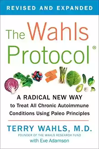 Livro PDF The Wahls Protocol: A Radical New Way to Treat All Chronic Autoimmune Conditions Using Paleo Principles (English Edition)