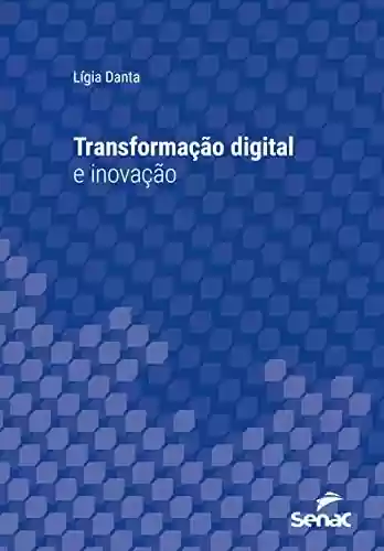 Livro PDF: Transformação digital e inovação (Série Universitária)