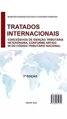 Capa do livro: Tratados Internacionais Concessivos de Isenção Tributária Conforme Artigo 98 do Código Tributário Nacional - Ler Online pdf