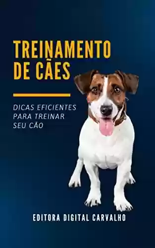 Capa do livro: Treinamento de Cães: Dicas para treinar seu cão de forma simples e bem práticas - Ler Online pdf