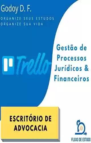 Capa do livro: Trello para Gestão de Processos - Escritório de Advocacia: Metodologia Ágil com Relatórios de Acompanhamento - Ler Online pdf