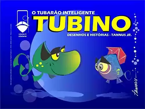 Capa do livro: Tubino - O Tubarão Inteligente: Desenhos e Histórias - Tannus Jr. (Política, Cidadania e Meio Ambiente Livro 1) - Ler Online pdf