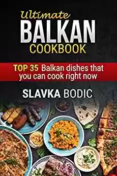 Livro PDF Ultimate Balkan cookbook: TOP 35 Balkan dishes that you can cook right now (Balkan food Book 1) (English Edition)