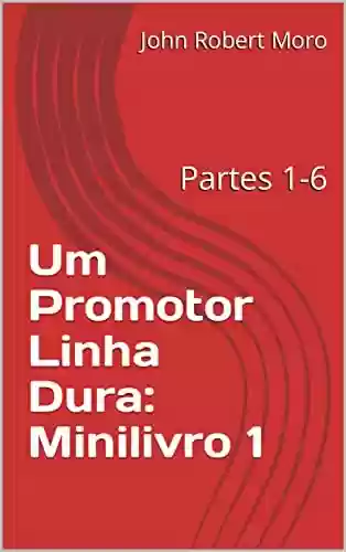 Capa do livro: Um Promotor Linha Dura: Minilivro 1: Partes 1-6 - Ler Online pdf