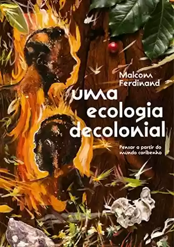 Capa do livro: Uma ecologia decolonial: pensar a partir do mundo caribenho - Ler Online pdf