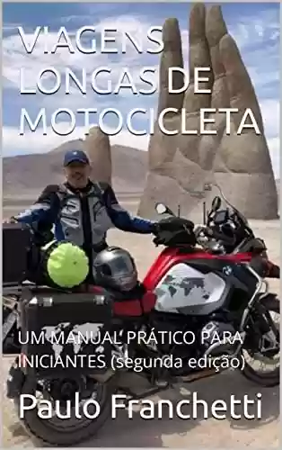 Livro PDF: VIAGENS LONGAS DE MOTOCICLETA: UM MANUAL PRÁTICO PARA INICIANTES (segunda edição)