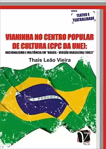 Livro PDF Vianinha no centro popular de cultura (cpc da une): Nacionalismo e Militância em Brasil - Versão Brasileira (1962)