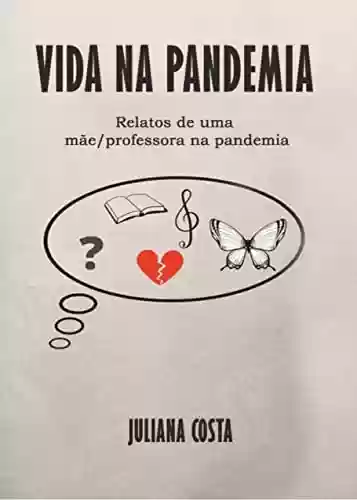 Livro PDF: Vida na pandemia: Relatos de uma mãe/professora na pandemia