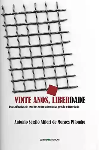 Livro PDF: Vinte anos, liberdade: Duas décadas de escritos sobre advocacia, prisão e liberdade