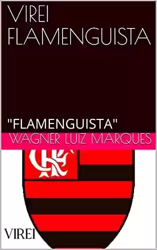 Capa do livro: VIREI FLAMENGUISTA: "FLAMENGUISTA" - Ler Online pdf