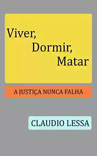 Capa do livro: Viver, Dormir, Matar: A Justiça Nunca Falha - Ler Online pdf