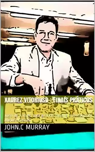 Capa do livro: Xadrez Vitorioso : finais práticos: Jogo de xadrez com grande mestre internacional Miguel Illescas - Ler Online pdf