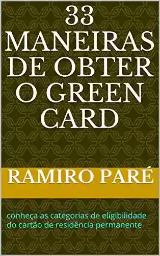 Capa do livro: 33 maneiras de obter o green card: conheça as categorias de eligibilidade do cartão de residência permanente - Ler Online pdf