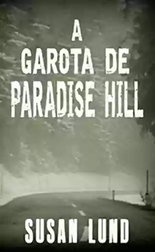 Livro PDF A garota de Paradise Hill: A trilogia MCCLINTOCK-CARTER crime thriller (A trilogia MCCLINTOCK-CARTER crime thriller – Livro 1)