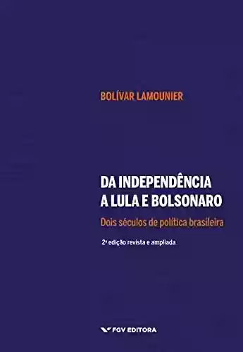 Capa do livro: Da Independência a Lula e Bolsonaro: dois séculos de política brasileira - Ler Online pdf