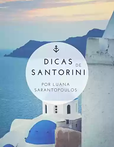 Capa do livro: Dicas de Santorini: Tudo que você precisa saber sobre a ilha grega do vulcão - Ler Online pdf