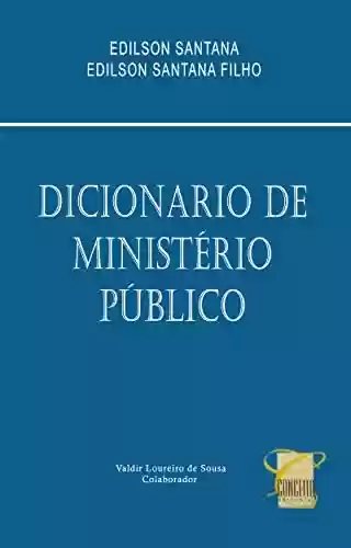 Livro PDF DICIONÁRIO DE MINISTÉRIO PÚBLICO: MINISTÉRIO PÚBLICO DOS ESTADOS E DA UNIÃO