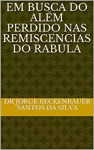 Livro PDF EM BUSCA DO ALÉM PERDIDO NAS REMISCENCIAS DO RABULA