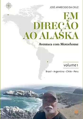 Livro PDF Em direção ao Alaska: aventura com motorhome: volume 1: Maringá/PR/Brasil – Cuzco/Peru