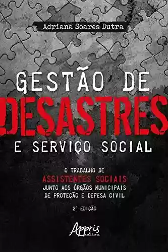 Livro PDF: Gestão de Desastres e Serviço Social: o Trabalho de Assistentes Sociais Junto aos Órgãos Municipais de Proteção e Defesa Civil
