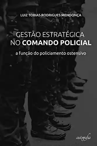 Livro PDF: Gestão estratégica no comando policial: a função do policiamento ostensivo
