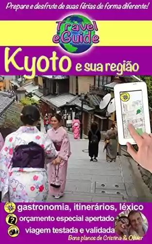 Livro PDF: Japão: Kyoto e sua região: Descubra a capital cultural do Japão e mergulhe na história do Império do Sol Nascente! (Travel eGuide city Livro 6)