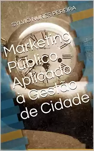 Capa do livro: Marketing Público Aplicado à Gestão de Cidade (1) - Ler Online pdf