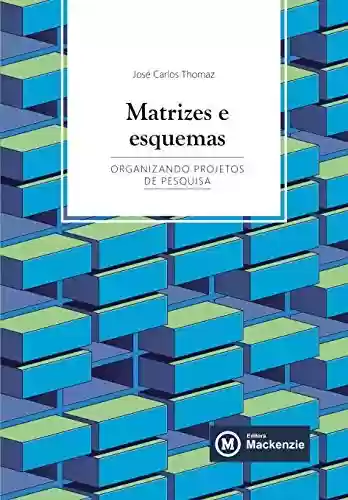 Capa do livro: Matrizes e esquemas: organizando projetos de pesquisa - Ler Online pdf