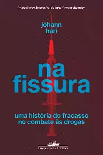 Capa do livro: Na fissura: Uma história do fracasso no combate às drogas - Ler Online pdf