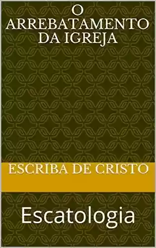 Livro PDF O ARREBATAMENTO DA IGREJA: Escatologia