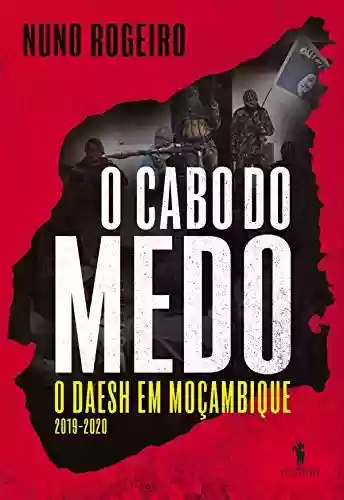 Livro PDF O Cabo do Medo O DAESH em Moçambique (Junho 2019-2020)