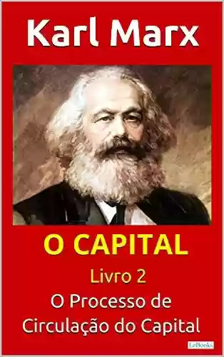 Livro PDF: O CAPITAL – Livro 2: O Processo de Circulação do Capital (Col. Economia Política)