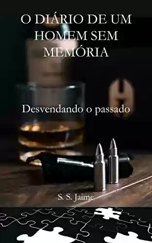 Capa do livro: O DIÁRIO DE UM HOMEM SEM MEMORIA: Desvendando o passado - Ler Online pdf