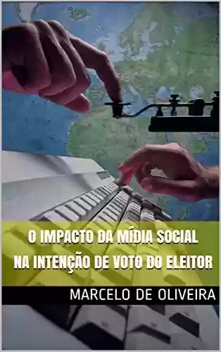Livro PDF O Impacto da Mídia Social na Intenção de Voto do Eleitor
