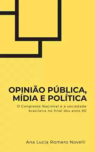 Livro PDF: Opinião Pública, Mídia e Política: o Congresso Nacional e a sociedade brasileira no final dos anos 90