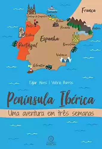 Capa do livro: Península Ibérica: Uma Aventura em Três Semanas - Ler Online pdf
