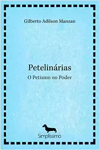 Capa do livro: Petelinárias: O Petismo no Poder - Ler Online pdf