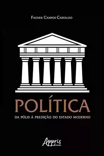 Livro PDF: Política: Da Pólis à Predição do Estado Moderno