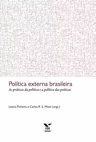 Capa do livro: Política externa brasileira: as práticas da política e a política das práticas - Ler Online pdf