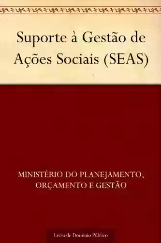 Capa do livro: Suporte à Gestão de Ações Sociais (SEAS) - Ler Online pdf