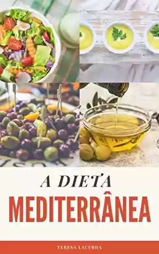 Capa do livro: A Dieta Mediterrânea: O Guia Completo + 25 receitas para o seu dia a dia (Edições Saúde Mais Livro 3) - Ler Online pdf