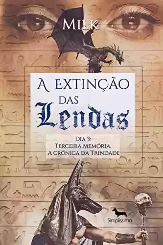 Livro PDF A Extinção das Lendas: Dia 3: terceira memória. A crônica da Trindade.