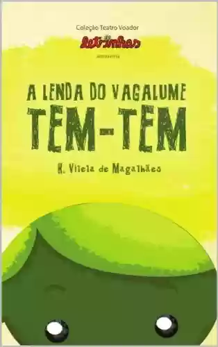 Livro PDF: A LENDA DO VAGALUME TEM-TEM (COLEÇÃO TEATRO VOADOR Livro 1)